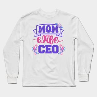 Mom Wife CEO | Proud Mompreneur | Inspiring Mom Quote | Mothers Day Gifts | Mom Gift Ideas Long Sleeve T-Shirt